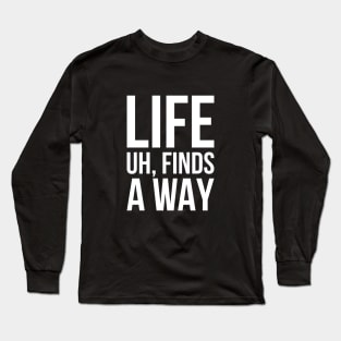 Sarcastic Meme Life Uh Finds A Way T-shirt Long Sleeve T-Shirt